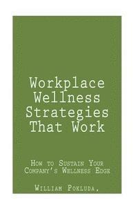 bokomslag Workplace Wellness Strategies That Work: How to Sustain Your Company's Wellness Edge