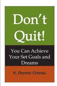 bokomslag Don't Quit!: You Can Achieve Your Set Goals and Dreams