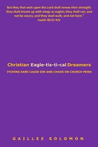 bokomslag Christian Eagle-tis-ti-cal Dreamers: Itching Ears Lead to Sin and Chaos on Church Pews