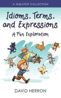 bokomslag Idioms, Terms, and Expressions: A Fun Exploration: A Tabletop Collection