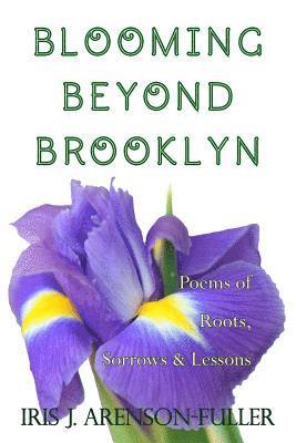 bokomslag Blooming Beyond Brooklyn: Poems of Roots, Sorrows, & Lessons