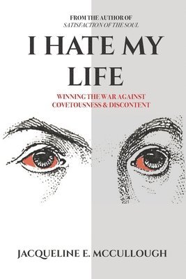 bokomslag I Hate My Life: Winning The War Against Covetousness & Discontent