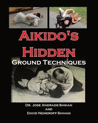 Aikido's Hidden Ground Techniques (Full Color Version) 1