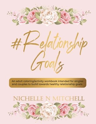 bokomslag #Relationship Goals: An adult coloring/activity workbook intended for singles and couples to build towards healthy relationship goals.
