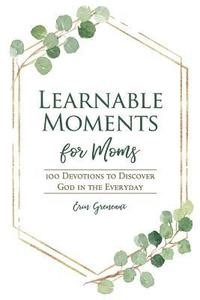 bokomslag Learnable Moments for Moms: 100 Devotions to Discover God in the Everyday