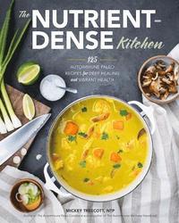 bokomslag The Nutrient-Dense Kitchen: 125 Autoimmune Paleo Recipes for Deep Healing and Vibrant Health