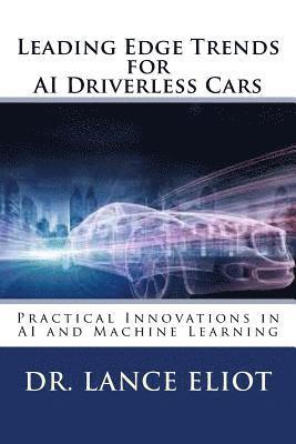 Lance Eliot - Leading Edge Trends for AI Driverless Cars: Practical Innovations in AI and Machine Learning, Häftad