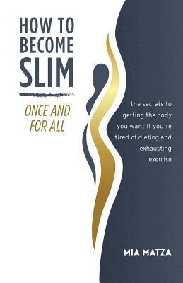 Mia Matza - How to Become Slim Once and For All, Häftad
