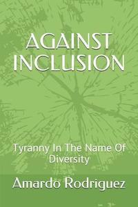 bokomslag Against Inclusion: Tyranny In The Name Of Diversity