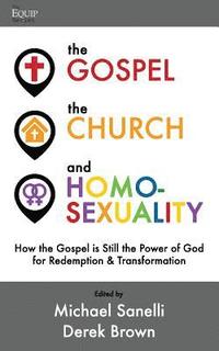 bokomslag The Gospel, the Church, and Homosexuality: How the Gospel is Still the Power of God for Redemption and Transformation