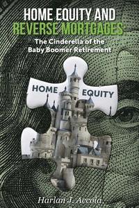 bokomslag Home Equity and Reverse Mortgages: The Cinderella of the Baby Boomer Retirement