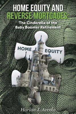 bokomslag Home Equity and Reverse Mortgages: The Cinderella of the Baby Boomer Retirement