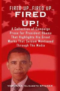 bokomslag Fired Up...Fired Up....Fired Up!: A Collection of Campaign Prose for President Obama That Highlight His Great Works That's Seldom Mentioned Through th