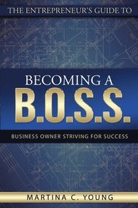 bokomslag The Entrepreneur's Guide to Becoming a B.O.S.S.