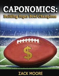 bokomslag Caponomics: Building Super Bowl Champions