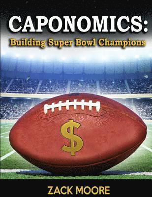 Zack Moore - Caponomics: Building Super Bowl Champions, Häftad