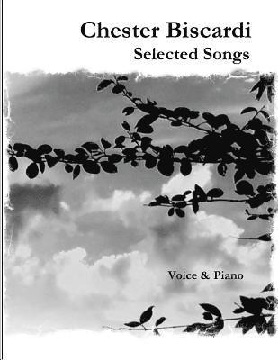 Chester Biscardi Selected Songs: Voice & Piano 1