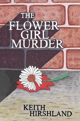 Keith Hirshland - The Flower Girl Murder, Häftad