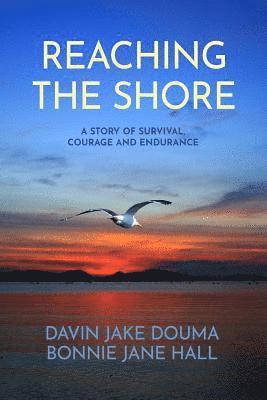 Reaching the Shore: A Story of Survival, Courage, and Endurance 1