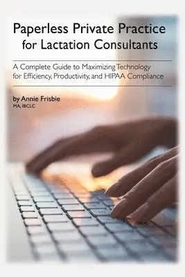 Annie Frisbie Ibclc Ma - Paperless Private Practice for Lactation Consultants, Häftad. Tillgänglighet: Lägg i varukorg