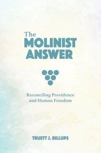 bokomslag The Molinist Answer: Reconciling Providence and Human Freedom