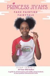 bokomslag Princess Jiyah's Face Painting Fairytale: A guide for all elementary and middle school students to learn positive characteristic traits