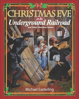 Christmas Eve on the Underground Railroad: And Other Christmas Stories 1