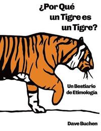 bokomslag ¿Por Qué un Tigre es un Tigre?: Un Bestiario de Etimología