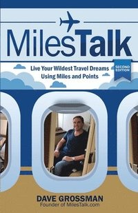bokomslag MilesTalk: Live Your Wildest Dreams Using Miles and Points