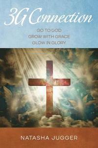 bokomslag 3G Connection: Go to God Grow with Grace Glow in Glory