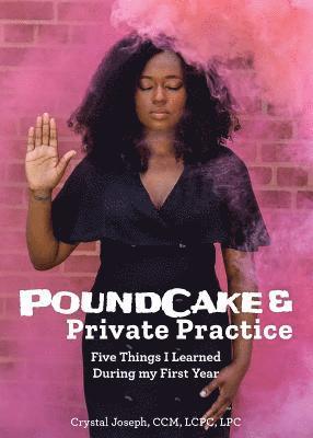 Crystal Joseph, Joylynn Ross - PoundCake & Private Practice: 5 Things I Learned During My First Year, Häftad