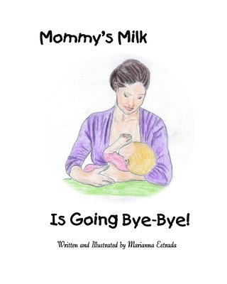 Marianna Estrada - Mommy's Milk Is Going Bye-Bye!, Häftad