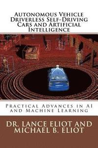 bokomslag Autonomous Vehicle Driverless Self-Driving Cars and Artificial Intelligence: Practical Advances in AI and Machine Learning