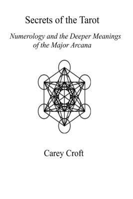 Carey Croft - Secrets of the Tarot: Numerology and the Deeper Meanings of the Major Arcana, Häftad