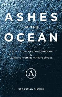 bokomslag Ashes in the Ocean: A Son's Story of Living Through and Learning From His Father's Suicide