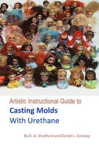 bokomslag Artistic Instructional Guide to Casting Molds With Urethane