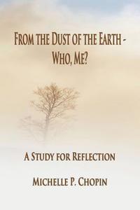 bokomslag From the Dust of the Earth - Who, Me?: A Study for Reflection