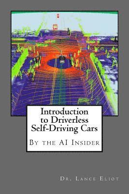 Lance Eliot - Introduction to Driverless Self-Driving Cars: The Best of the AI Insider, Häftad