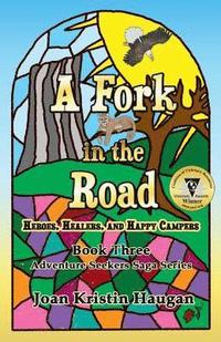 bokomslag A Fork in the Road: Heroes, Healers, and Happy Campers