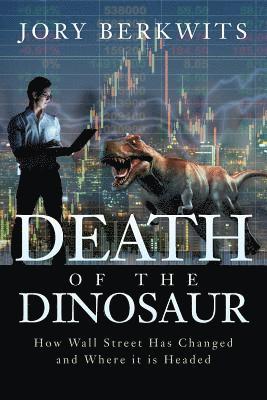 bokomslag Death of the Dinosaur: How Wall Street Has Changed and Where it is Headed