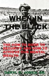 bokomslag When In The Black: How To Book To Security & How To Achieve Our Mental Wealth