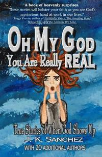 bokomslag Oh My God You Are Really Real: True Stories of When God Shows Up