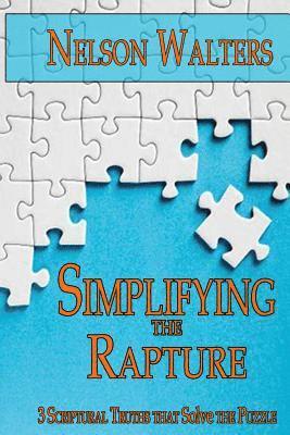 Nelson Walters - Simplifying the Rapture: 3 Scriptural Truths that Solve the Puzzle, Häftad