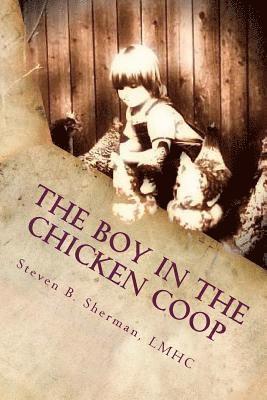 bokomslag The Boy in the Chicken Coop: The Untold Stories of Trauma Done Unto the Young Men of Our Society and The Addictions That Sweep Them Away