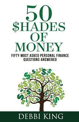 50 Shades of Money: 50 Most Asked Personal Finance Questions Answered 1