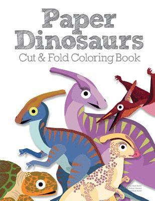 Paper Dinosaurs Cut and Fold Coloring Book 1