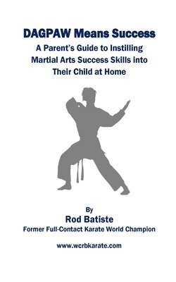 bokomslag DAGPAW Means Success: A Parent's Guide to Instilling Martial Arts Success Skills Into Their Child From Home