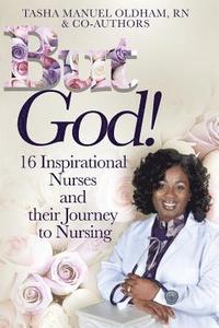 bokomslag But God!: 16 Inspirational Nurses and their Journey to Nursing