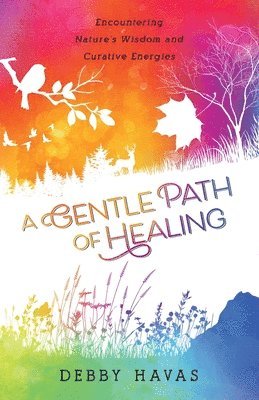 A Gentle Path of Healing: Encountering Nature's Wisdom And Curative Energies 1