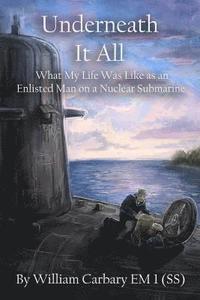 bokomslag Underneath it All: What My Life Was Like as an Enlisted Man on a Nuclear Submarine